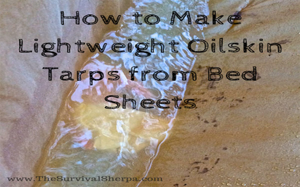 How to Make Lightweight Oilskin Tarps from Bed Sheets